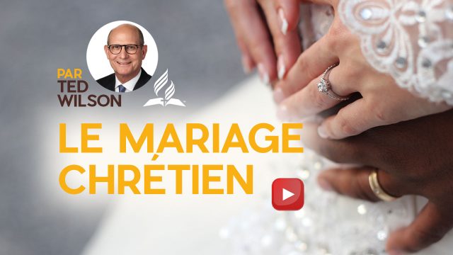 Le mariage chrétien - Un message spécial de Ted Wilson et son épouse Nancy