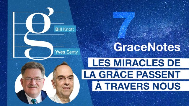 GraceNotes #7 - Les miracles de la grâce passent à travers nous