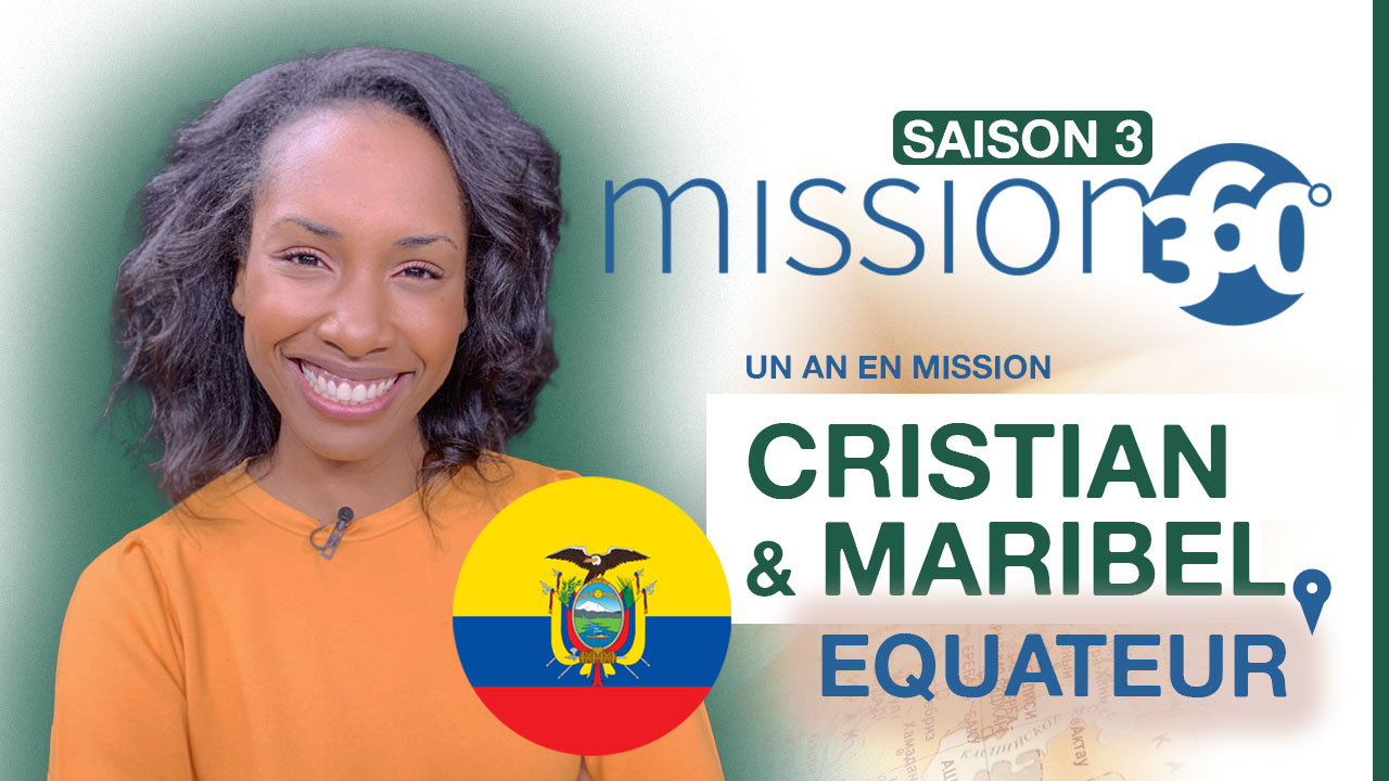 Un an en mission avec Cristian et Maribel en Equateur | Mission 360