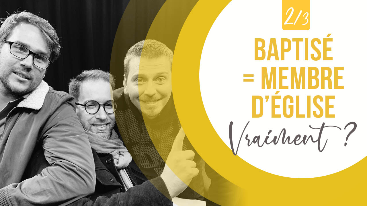 Baptisé = membre d&rsquo;église, VRAIMENT ? (2/3) – 3 à la foi