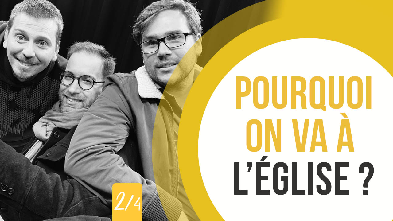 Pourquoi on va à l&rsquo;église ? (2/4) – 3 à la foi