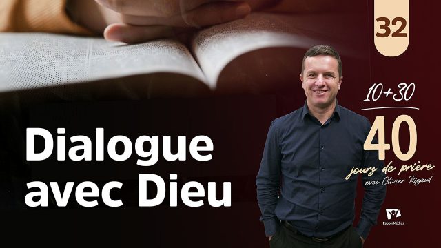 Dialogue avec Dieu 32|40 jours de prière avec Olivier Rigaud