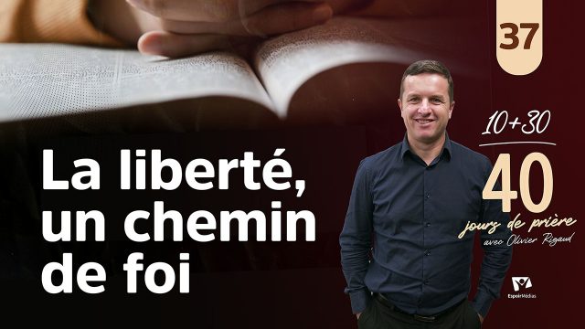 La liberté, un chemin de foi 37|40 jours de prière avec Olivier Rigaud