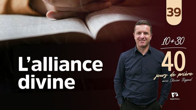 L’alliance divine 39|40 jours de prière avec Olivier Rigaud