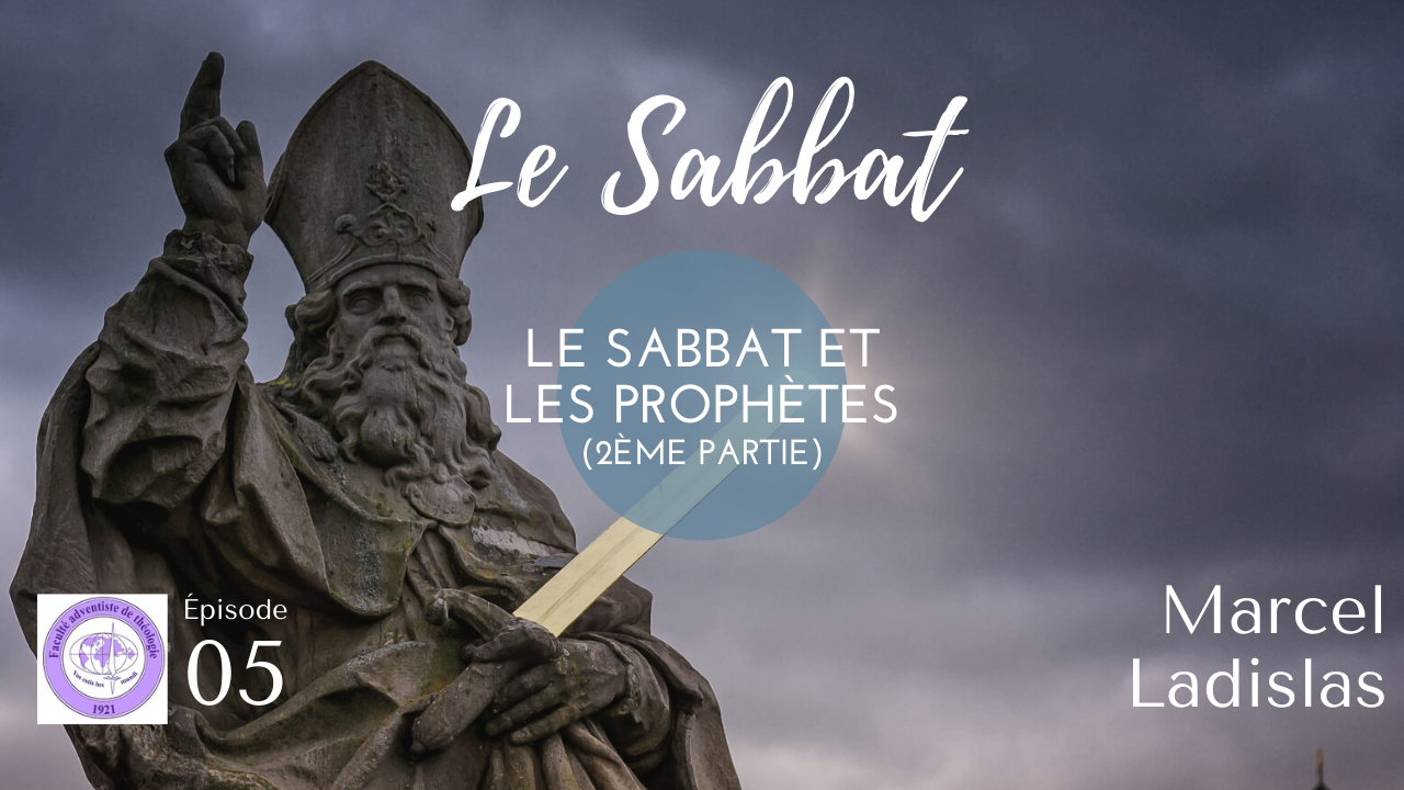 LE SABBAT ET LES PROPHÈTES (2EME PARTIE) – Le Sabbat – Épisode 5 avec Marcel Ladislas