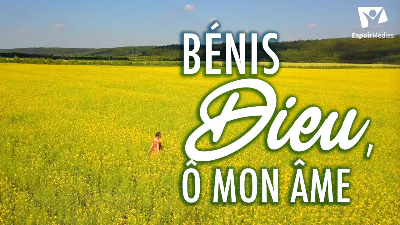 Bénis Dieu, ô mon âme – Louange par Joëlle