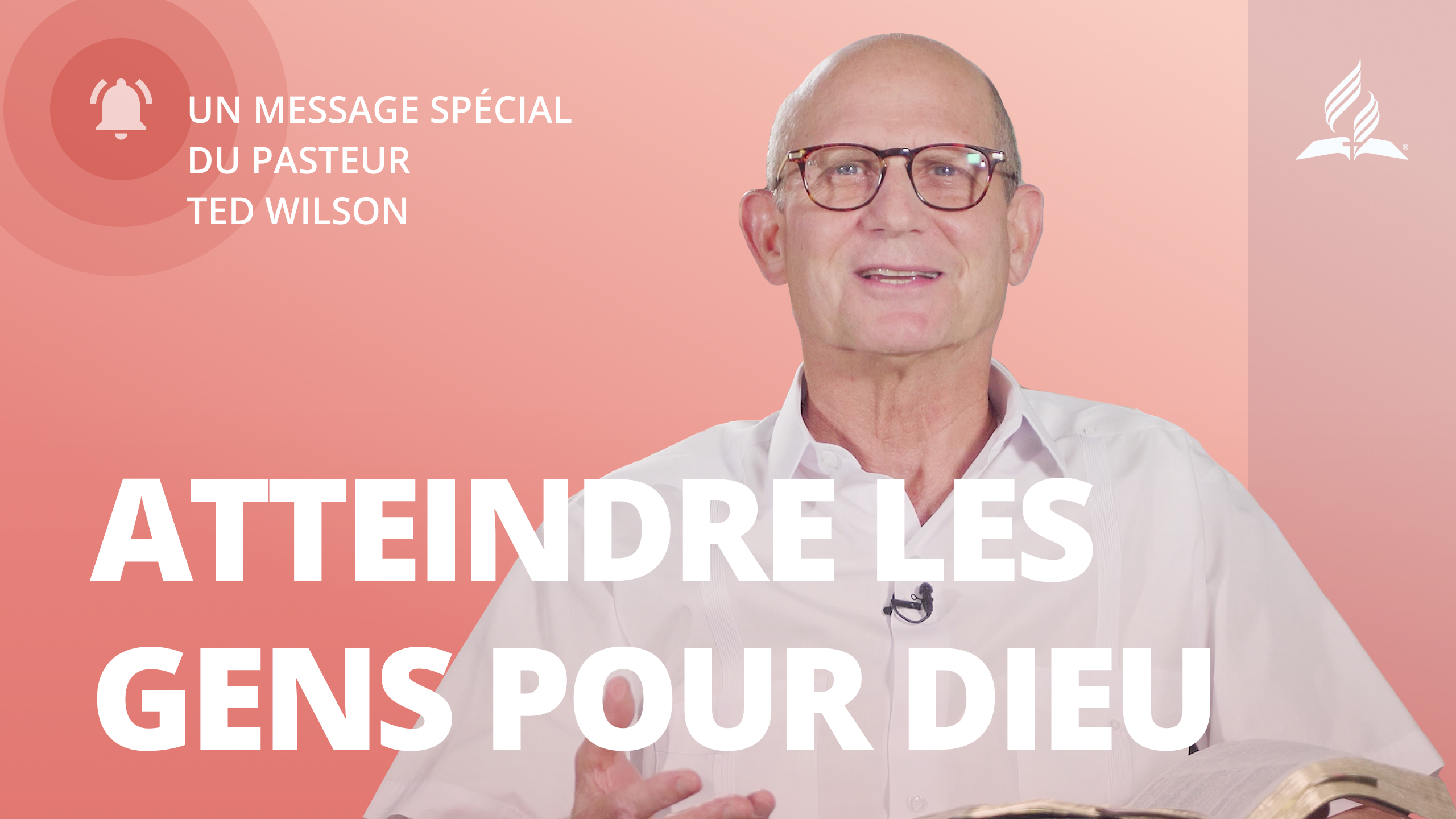 Atteindre les gens pour Dieu – Message de Ted Wilson