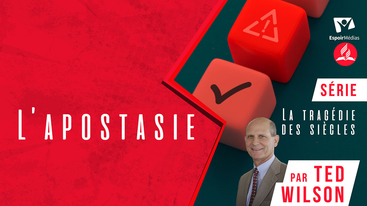 L’apostasie – Série « La tragédie des siècles » présentée par Ted Wilson