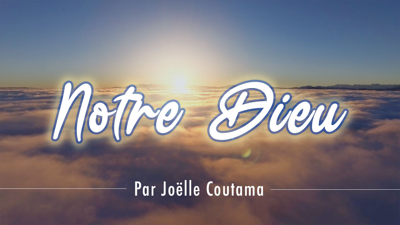 Notre Dieu – Louange par Joëlle