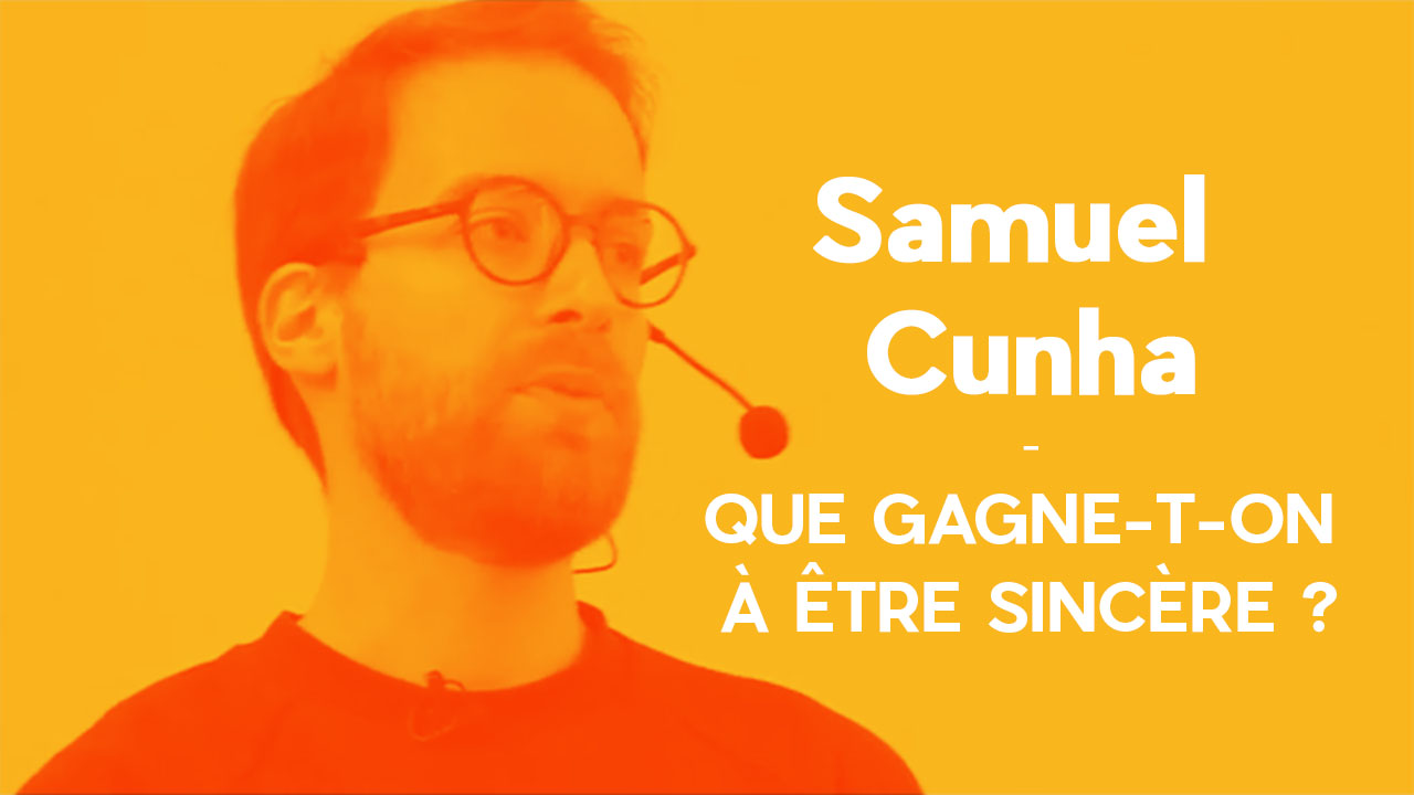 Que gagne-t-on à être sincère ? – Message de Samuel Cunha