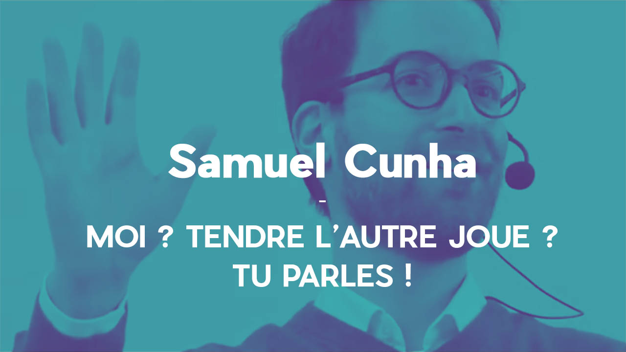 Moi ? Tendre l&rsquo;autre joue ? – Samuel Cunha