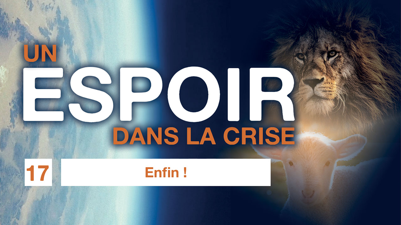 Un espoir dans la crise – 17. Enfin !