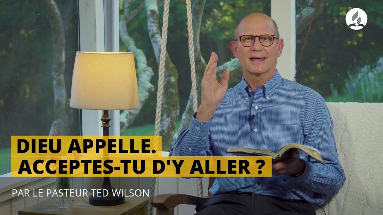 Dieu appelle. Acceptes-tu d&rsquo;y aller ? Message de Ted Wilson