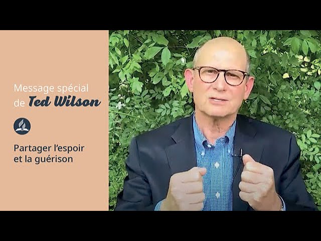 Partager l&rsquo;espoir et la guérison – Message de Ted Wilson