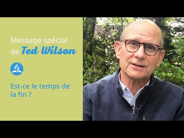 Le temps de la fin – Message de Ted Wilson