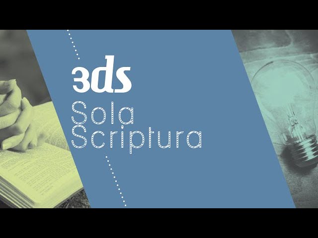 Par l&rsquo;Écriture seule : Sola Scriptura !
